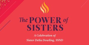 The Power of Sisters - A Celebration of Sr. Delia Dowling, SSND
